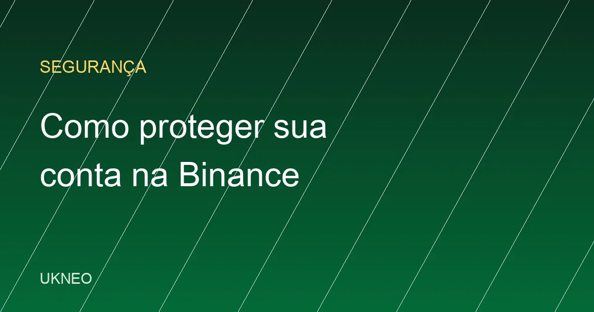 Como proteger sua conta na Binance: guia completo