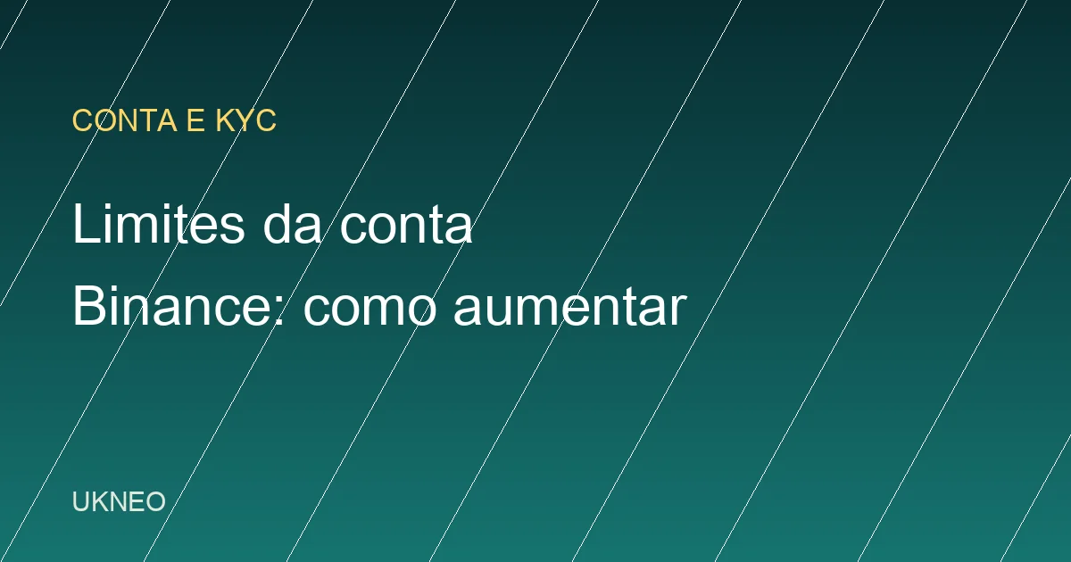 Limites da conta Binance: quais são e como aumentar