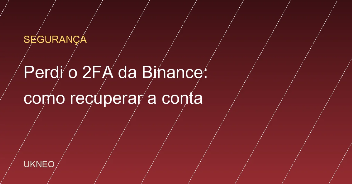 Perdi o 2FA da Binance: como recuperar o acesso