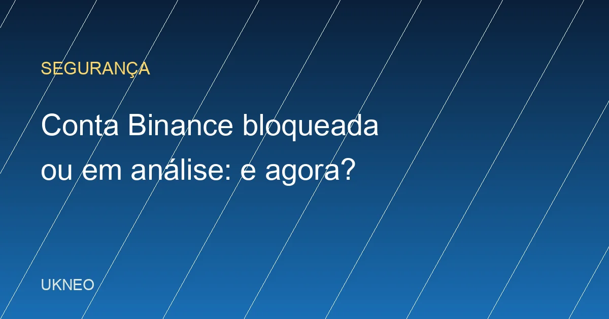 Conta Binance bloqueada ou em análise: o que fazer